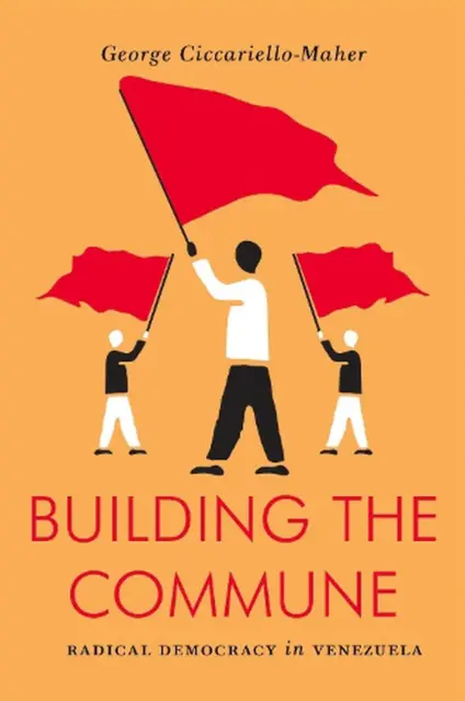 Building the Commune: Radical Democracy in Venezuela by Geo Maher (English) Pape