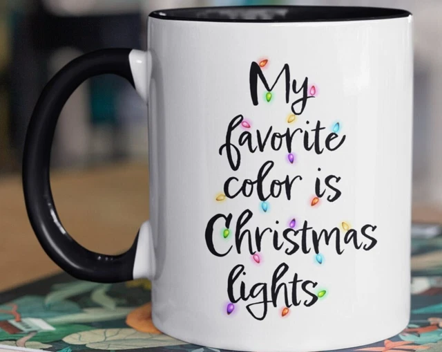 MY FAVORITE COLOR Is Christmas Lights Cup Christmas Light Mug Is A