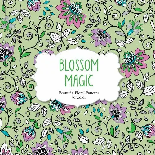 Blossom Magic: Beautiful Floral Patterns Coloring Book for Adults (Color Magic)
