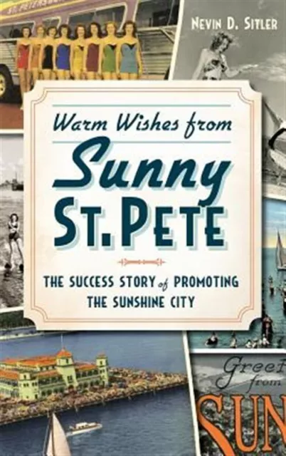Warm Wishes from Sunny St. Pete: The Success Story of Promoting the Sunshine ...