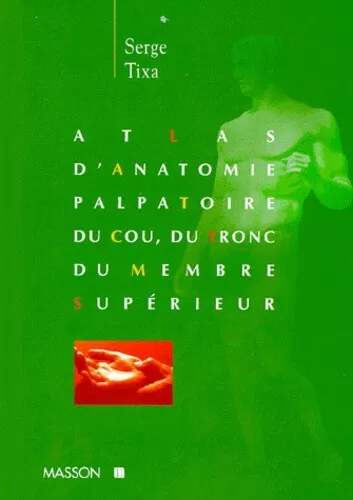 Atlas d'anatomie palpatoire du cou, du tronc, du membre supérieur