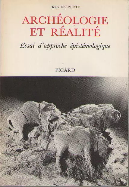 Livre : Archéologie et Réalité. Essai d'Approche Epistémologique. Henri Delporte