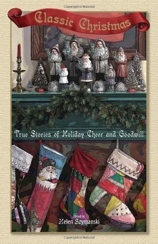 Classic Christmas: True Stories of Holiday Cheer and Goodwill