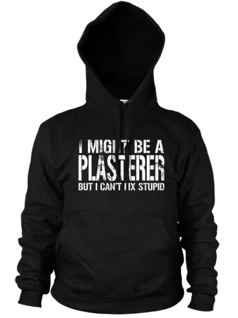 I Might Be A Plasterer But I Cant Fix Stupid Hoodie Funny Slogan Work Plastering