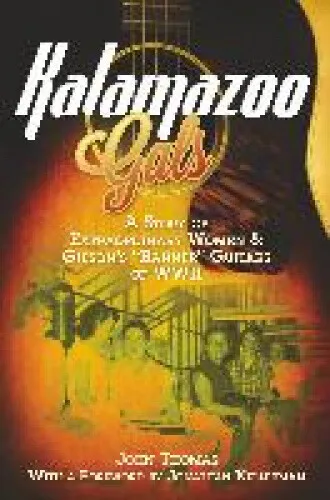 Kalamazoo Gals - A Story of Extraordinary Women & Gibson's "Banner" Guitars of