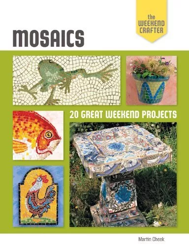 The Weekend Crafter: Mosaics: 20 Great..., Martin Cheek