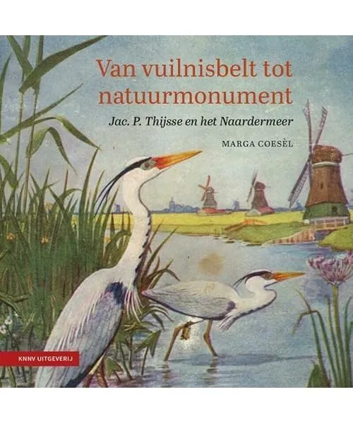 Van vuilnisbelt tot natuurmonument: Jac. P. Thijsse en het Naardermeer (Heimans