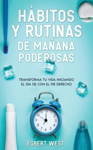 HÁBITOS Y RUTINAS de Mañana Poderosas: Transforma tu Vida Iniciando el ...