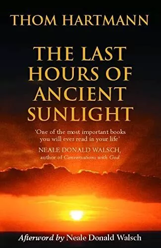 The Last Hours Of Ancient Sunlight: Waking up to ... by Hartmann, Thom Paperback