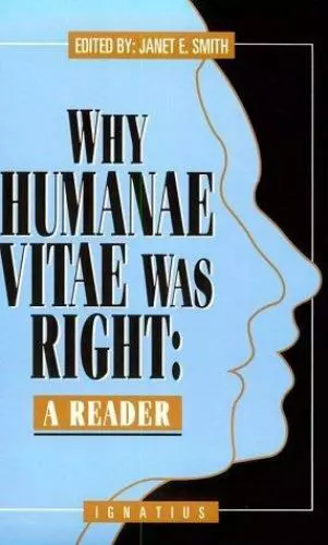 Why Humanae Vitae Was Right: A Reader by Janet Smith