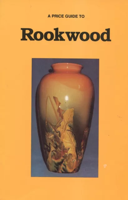 Rookwood Art Pottery - Types Identification Dates / Illustrated Book + Values