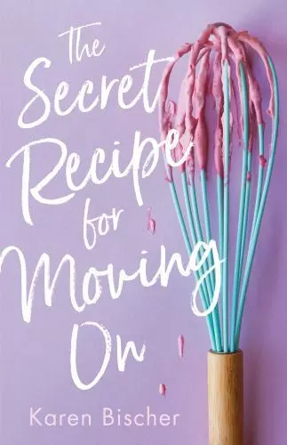The Secret Recipe for Moving on by Bischer, Karen