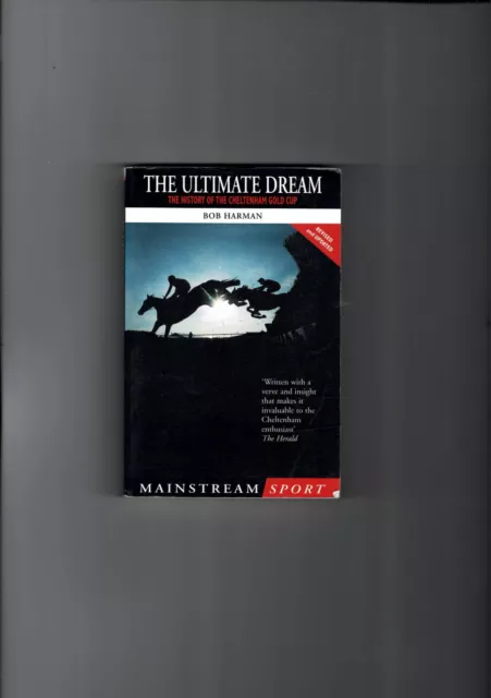 The Ultimate Dream (The History of the Cheltenham Gold Cup) By Bob Harman