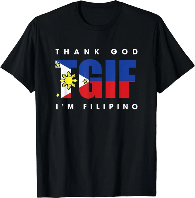 NEW LIMITED PHILIPPINE Flag Hilarious TGIF Pinoy Tagline Design TShirt