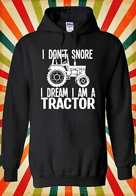 I Don`t Snore Dream A Tractor Cool Men Women Unisex Top Hoodie Sweatshirt 1597