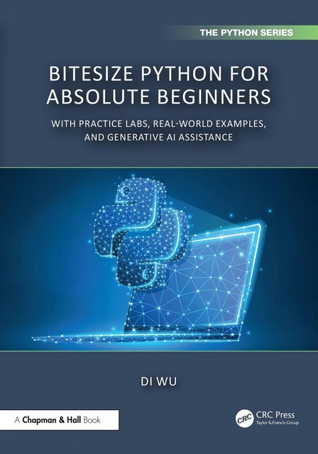 BITESIZE PYTHON FOR Absolute Beginners: With Practice Labs, Real-World ...