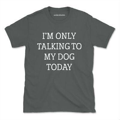 Im Only Talking To My Dog Dog T-Shirt Funny Animal Pet Womens Mens