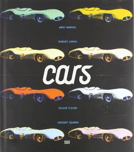 CARS: ANDY WARHOL, SYLVIE FLEURY, ROBERT LONGO, VINCENT - Hardcover