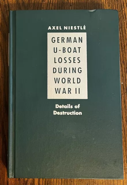 German U-Boat Losses During World War II : Details of Destruction by Axel...