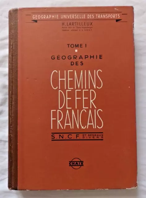 Géographie des chemins de Fer Français par Lartilleux Tome 1 SNCF Train