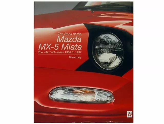 The Book Of The Mazda MX-5 Miata By Brian Long, A Definitive History Of The Mk1