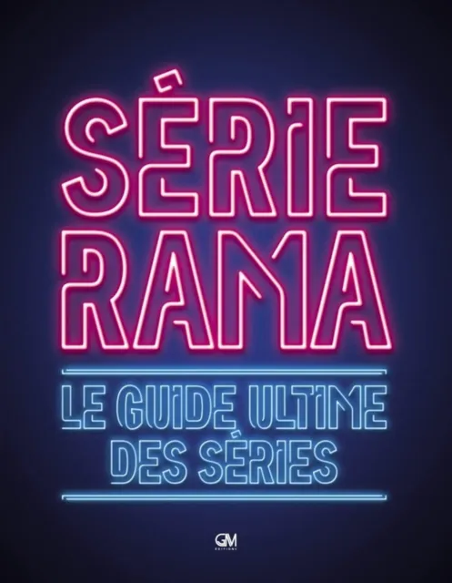 Sérierama: Le Guide Ultime Des Séries (Gm Editions Relié 2019) Neuf & Scellé