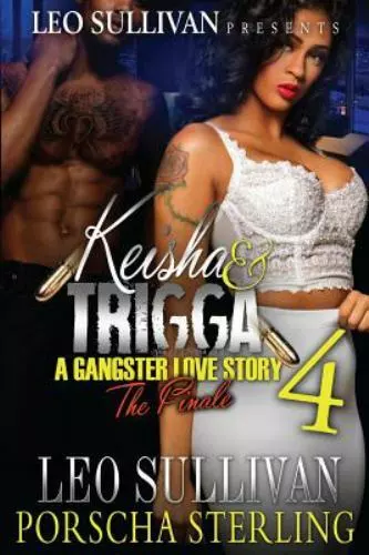 Keisha & Trigga 4: A Gangster Love Story by Leo Sullivan