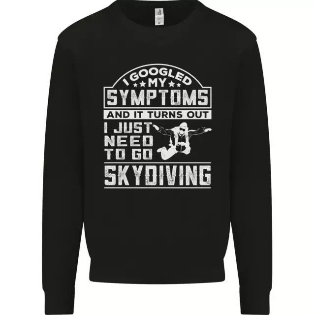 Symptoms I Just Need to Go Skydiving Funny Mens Sweatshirt Jumper