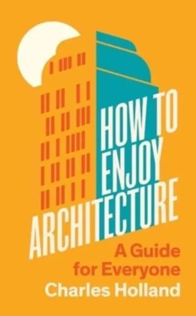 How to Enjoy Architecture 9780300263930 Charles Holland - Free Tracked Delivery