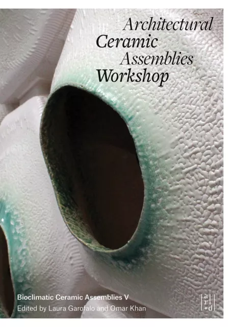 Architectural Ceramic Assemblies Workshop V: 5 (ACAW series) by Edited by Omar K