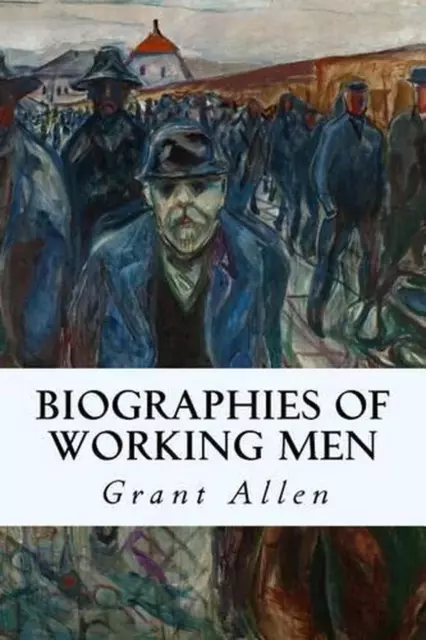 Biographies of Working Men by Grant Allen (English) Paperback Book