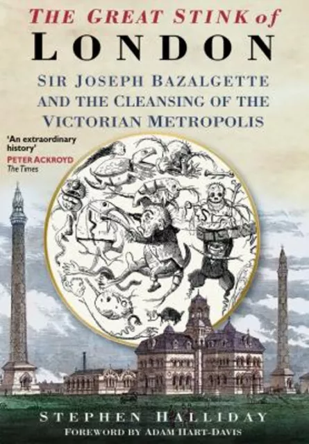 The Great Stink Of London: Sir Joseph Bazalgette Et The Cleansi