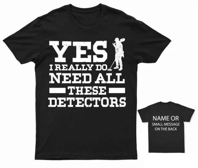 Yes I really need all these Detectors Metal Detecting T-Shirt Personalised Gift