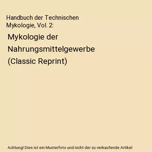 Handbuch der Technischen Mykologie, Vol. 2: Mykologie der Nahrungsmittelgewerbe