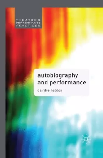 Deirdre Heddon Autobiography and Performance (Poche)