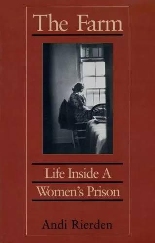 The Farm: Life Inside a Women's Prison by Rierden, Andi