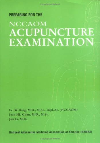 PREPARING FOR THE NCCAOM ACUPUNCTURE EXAMINATION By Lei Ding