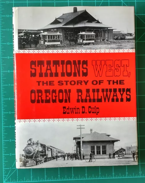 Stations West Story of Oregon Railways Edwin D. Culp 1972 1st Hardcover w/ DC