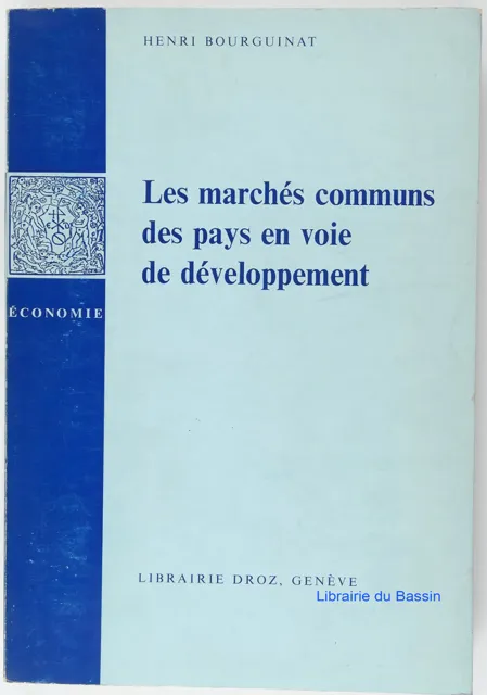 Les marchés communs des pays en voie de développement Henri Bourguinat 1968