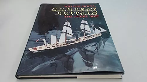 S. S.Great Britain: The Model Ship by Mowll, William Hardback Book The Cheap