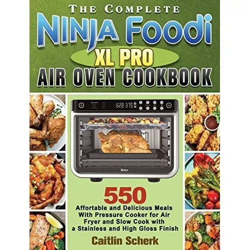 The Beginners' Ninja Foodi XL Pro Air Oven Cookbook: Vibrant, Savory and  Creative Recipes to Take Your Kitchen Skills to a Whole New Level by  Danelle Whitley