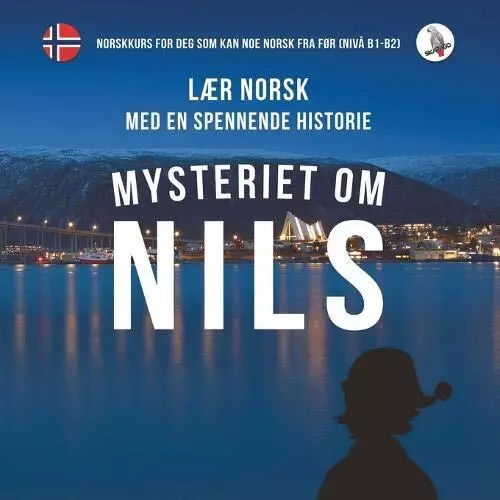 Mysteriet Om Nils. Lær Norsk Moyen En Spennende Historie. Norskkurs pour Deg Som