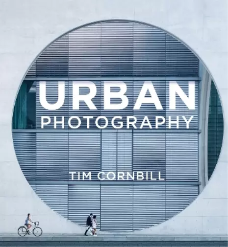 Tim Cornbill Urban Photography (Poche)
