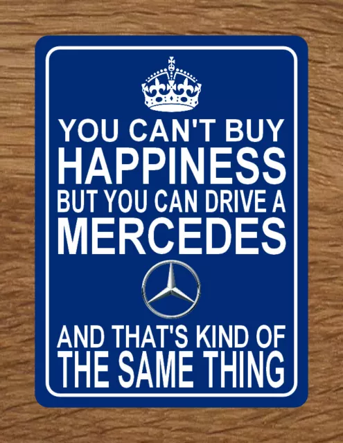 YOU CAN'T BUY HAPPINESS BUT YOU CAN DRIVE A MERCEDES SIGN benz car plaque notice