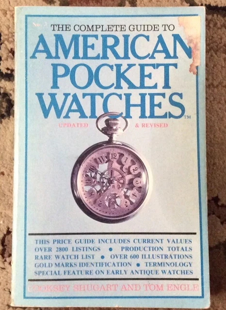 The Complete Guide to American Pocket Watches 3rd Edition by Shugart & Engle