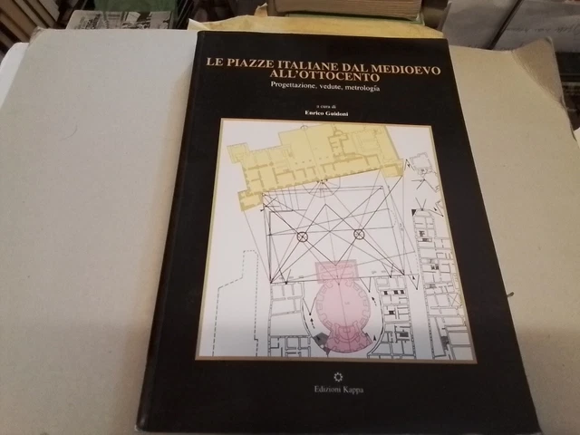 E. Guidoni, Le Piazze Italiane Dal Medioevo All'Ottocento. Kappa Ed., 20a24