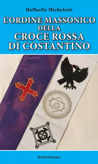 L'ordine massonico della Croce Rossa di Costantino - Michelotti Raffaello