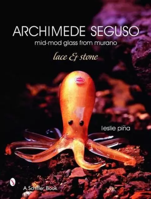 Archimede Seguso: Mid-mod Glass from Murano: Lace & Stone by Leslie Pi?a (Englis