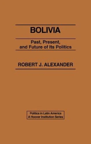 Bolivia: Past, Present and Future of its Politics (Politics in Latin America)