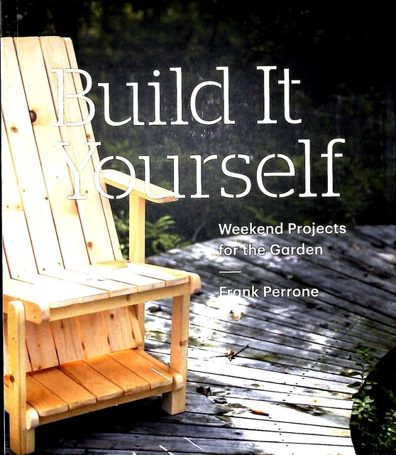 Build It Yourself: Weekend DIY Projects for the Garden by Frank Perrone New Book